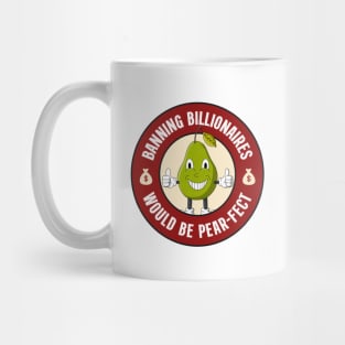 Banning Billionaires Would Be Pear-fect - Anti Billionaire Mug